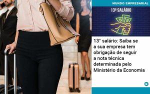 13 Salario Saiba Se A Sua Empresa Tem Obrigacao De Seguir A Nota Tecnica Determinada Pelo Ministerio Da Economica Organização Contábil Lawini - Contabilidade em Betim | Alfacont Contabilidade