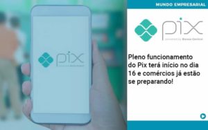 Pleno Funcionamento Do Pix Terá Início No Dia 16 E Comércios Já Estão Se Preparando Organização Contábil Lawini - Contabilidade em Betim | Alfacont Contabilidade