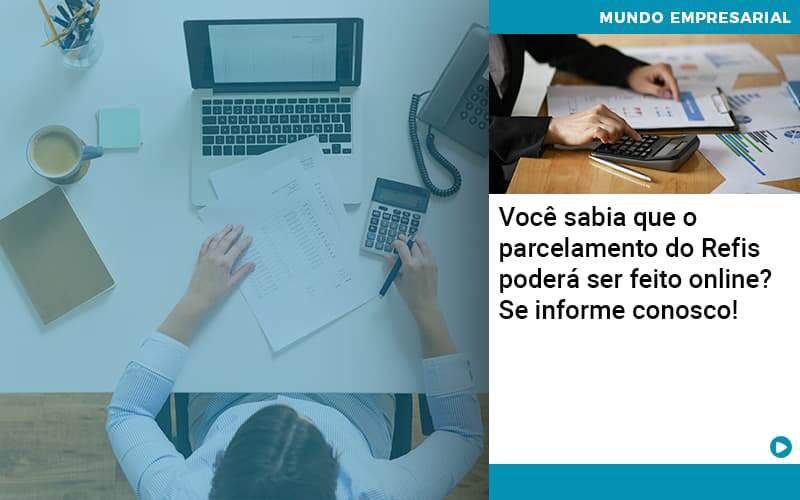 Você Sabia Que O Parcelamento Do Refis Poderá Ser Feito Online Organização Contábil Lawini - Contabilidade em Betim | Alfacont Contabilidade