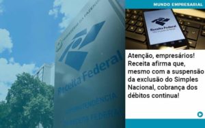 Atencao Empresarios Receita Afirma Que Mesmo Com A Suspensao Da Exclusao Do Simples Nacional Cobranca Dos Debitos Continua Organização Contábil Lawini - Contabilidade em Betim | Alfacont Contabilidade