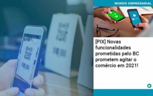 Pix Bc Promete Saque No Comercio E Compras Offline Para 2021 Organização Contábil Lawini - Contabilidade em Betim | Alfacont Contabilidade