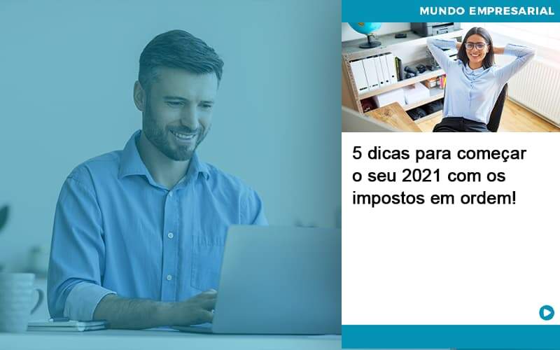 5 Dicas Para Comecar O Seu 2021 Com Os Impostos Em Ordem Organização Contábil Lawini - Contabilidade em Betim | Alfacont Contabilidade