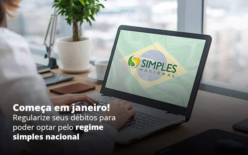 Comeca Em Janeiro Regularize Seus Debitos Para Optar Pelo Regime Simples Nacional Post 1 Organização Contábil Lawini - Contabilidade em Betim | Alfacont Contabilidade