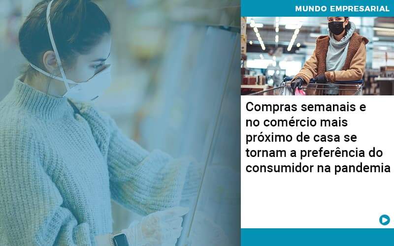 Compras Semanais E No Comercio Mais Proximo De Casa Se Tornam A Preferencia Do Consumidor Na Pandemia Organização Contábil Lawini - Contabilidade em Betim | Alfacont Contabilidade