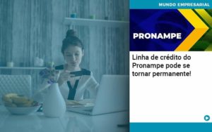 Linha De Credito Do Pronampe Pode Se Tornar Permanente Organização Contábil Lawini - Contabilidade em Betim | Alfacont Contabilidade