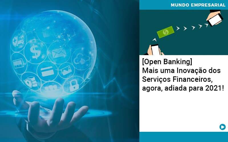 Open Banking Mais Uma Inovacao Dos Servicos Financeiros Agora Adiada Para 2021 Organização Contábil Lawini - Contabilidade em Betim | Alfacont Contabilidade