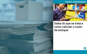 Saiba Do Que Se Trata E Como Calcular O Custo De Estoque Organização Contábil Lawini - Contabilidade em Betim | Alfacont Contabilidade