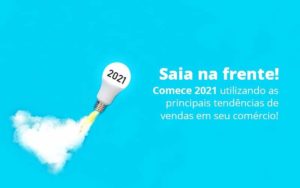 Saia Na Frente Comece 2021 Utilizando As Principais Tendencias De Vendas Em Seu Comercio Post 1 Organização Contábil Lawini - Contabilidade em Betim | Alfacont Contabilidade