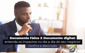 Documento Fisico X Documento Digital Entenda Os Impactos No Dia A Dia Do Seu Negocio Post - Contabilidade em Betim | Alfacont Contabilidade