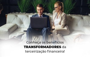 Conheca Os Beneficios Transformadores Da Terceirizacao Financeira Blog - Contabilidade em Betim | Alfacont Contabilidade