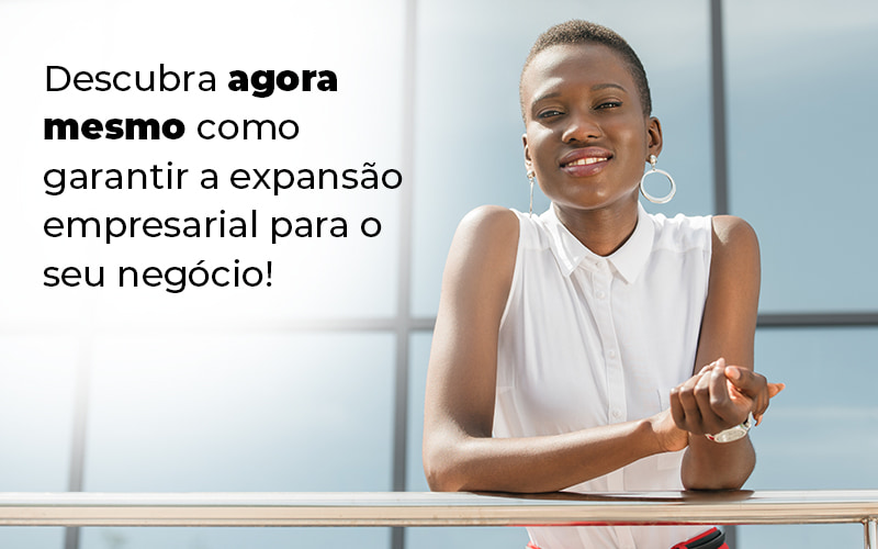 Descubra Agora Mesmo Como Garantir A Expansao Empresairal Para O Seu Negocio Blog - Contabilidade em Betim | Alfacont Contabilidade